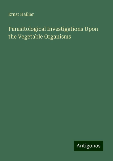 Parasitological Investigations Upon the Vegetable Organisms
