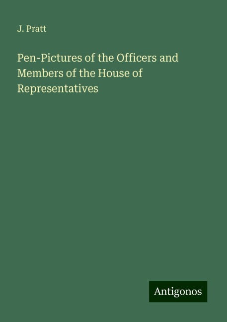 Pen-Pictures of the Officers and Members of the House of Representatives