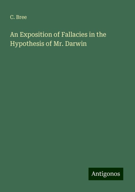 An Exposition of Fallacies in the Hypothesis of Mr. Darwin