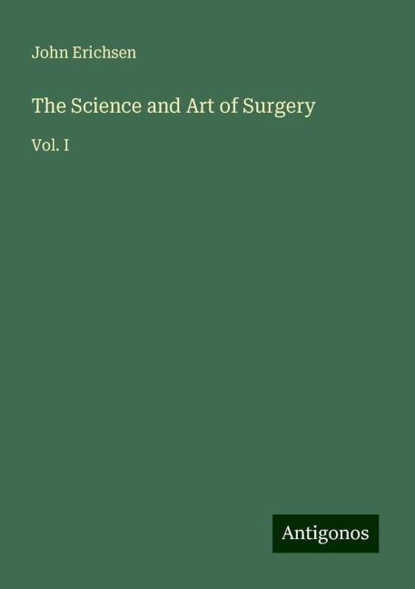 The Science and Art of Surgery: Vol. I