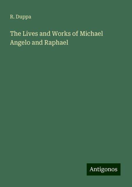 The Lives and Works of Michael Angelo and Raphael