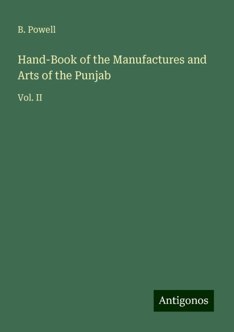 Hand-Book of the Manufactures and Arts of the Punjab: Vol. II