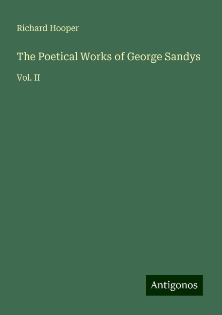 The Poetical Works of George Sandys: Vol. II