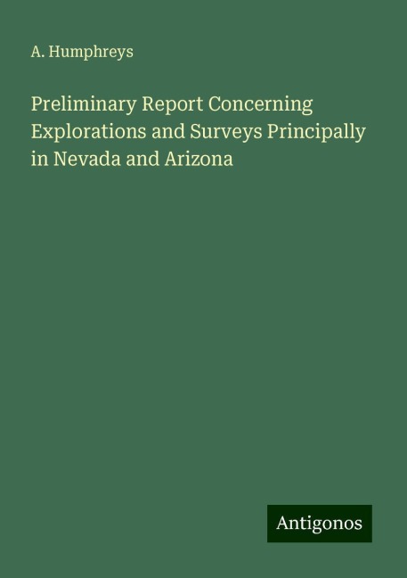 Preliminary Report Concerning Explorations and Surveys Principally in Nevada and Arizona