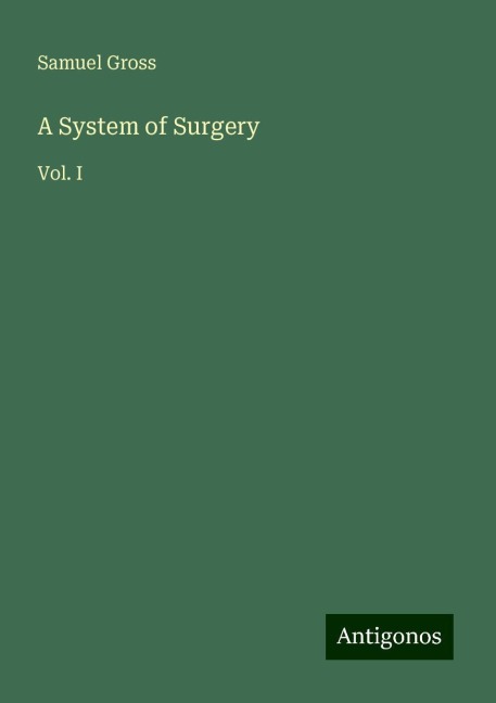 A System of Surgery: Vol. I