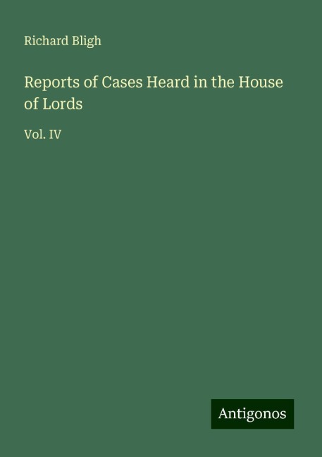 Reports of Cases Heard in the House of Lords: Vol. IV