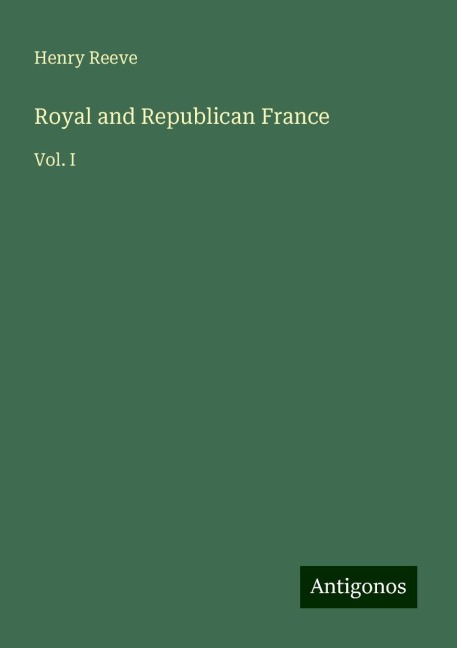 Royal and Republican France: Vol. I