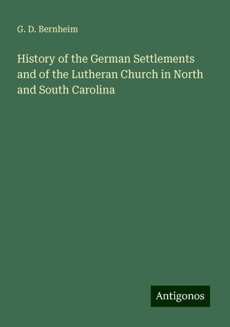 History of the German Settlements and of the Lutheran Church in North and South Carolina
