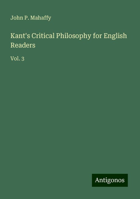 Kants Critical Philosophy for English Readers: Vol. 3