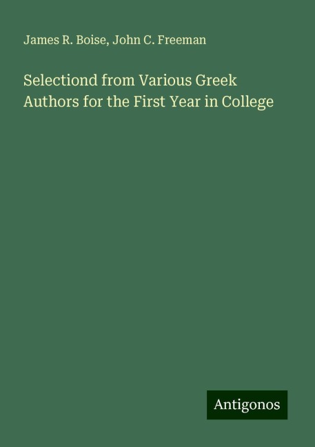 Selectiond from Various Greek Authors for the First Year in College