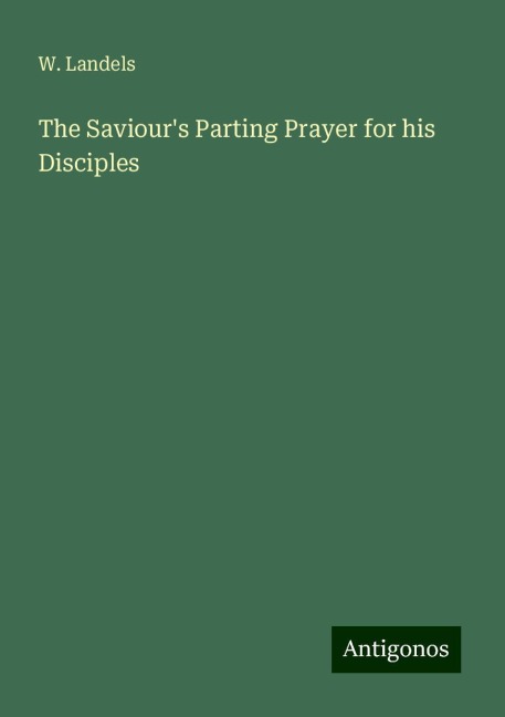 The Saviours Parting Prayer for his Disciples