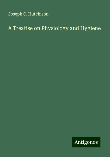 A Treatise on Physiology and Hygiene