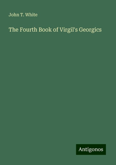 The Fourth Book of Virgils Georgics