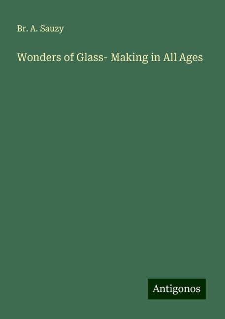 Wonders of Glass- Making in All Ages