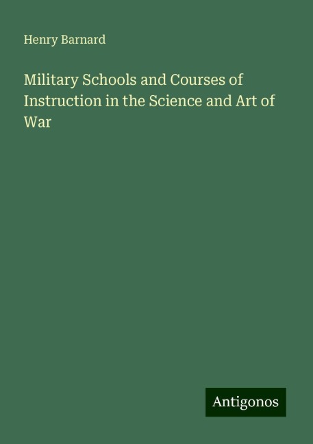 Military Schools and Courses of Instruction in the Science and Art of War