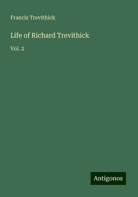 Life of Richard Trevithick: Vol. 2