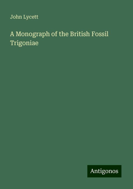 A Monograph of the British Fossil Trigoniae