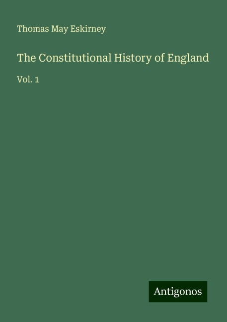 The Constitutional History of England: Vol. 1