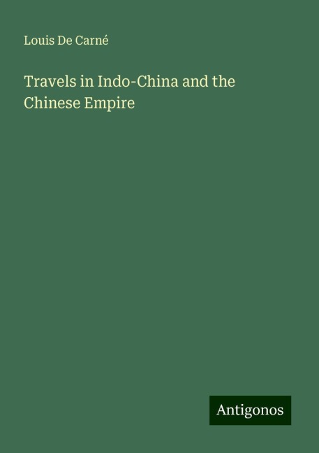 Travels in Indo-China and the Chinese Empire