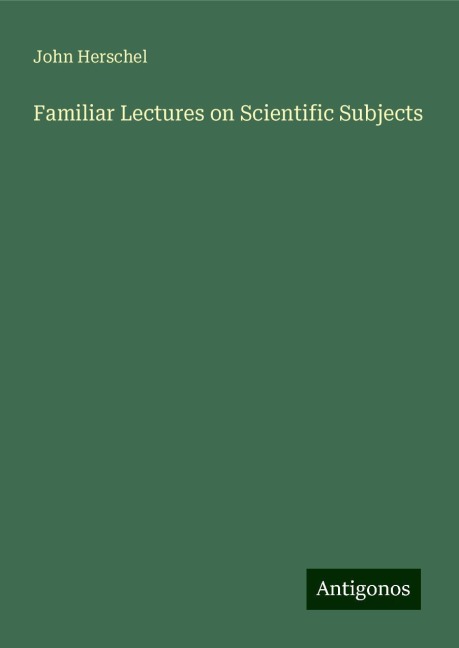 Familiar Lectures on Scientific Subjects