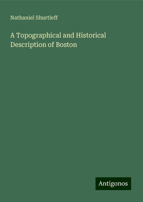 A Topographical and Historical Description of Boston