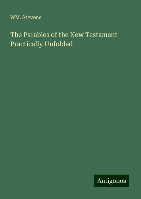 The Parables of the New Testament Practically Unfolded