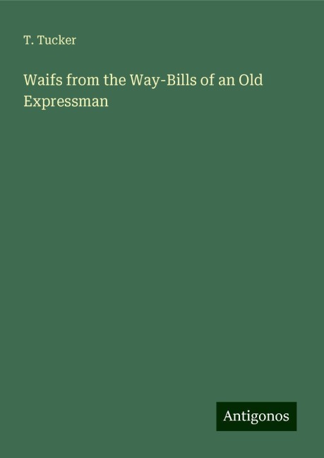 Waifs from the Way-Bills of an Old Expressman
