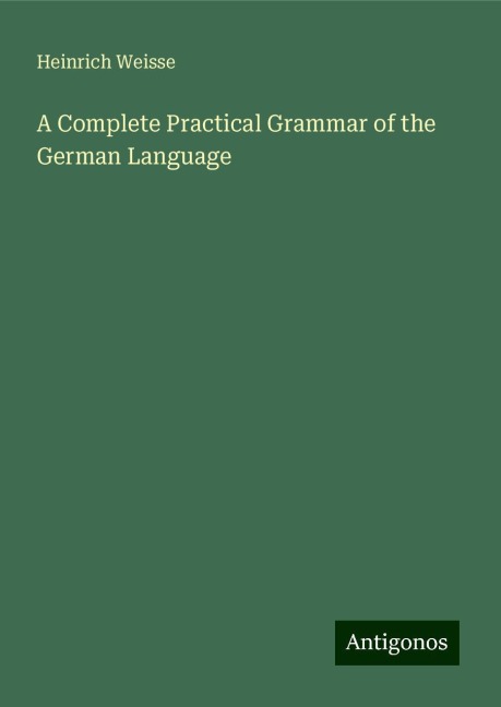 A Complete Practical Grammar of the German Language