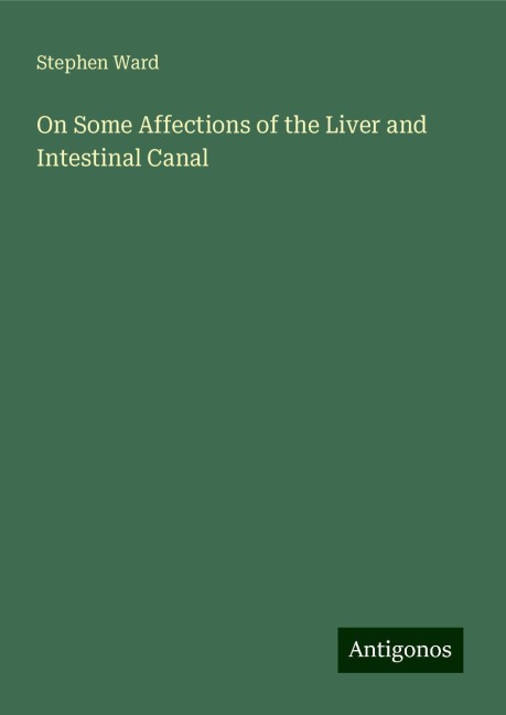 On Some Affections of the Liver and Intestinal Canal