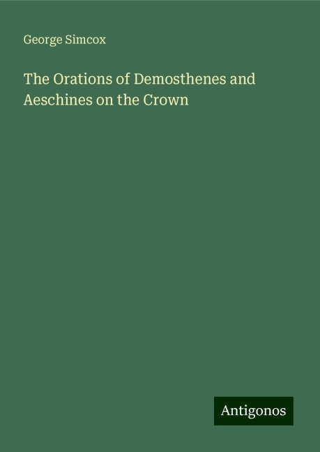 The Orations of Demosthenes and Aeschines on the Crown