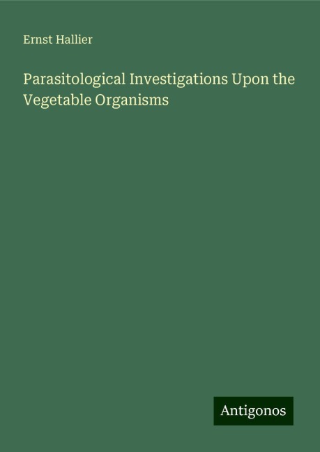 Parasitological Investigations Upon the Vegetable Organisms