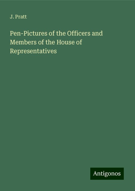 Pen-Pictures of the Officers and Members of the House of Representatives