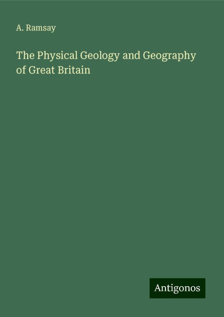 The Physical Geology and Geography of Great Britain