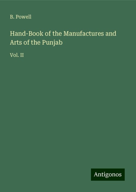 Hand-Book of the Manufactures and Arts of the Punjab: Vol. II