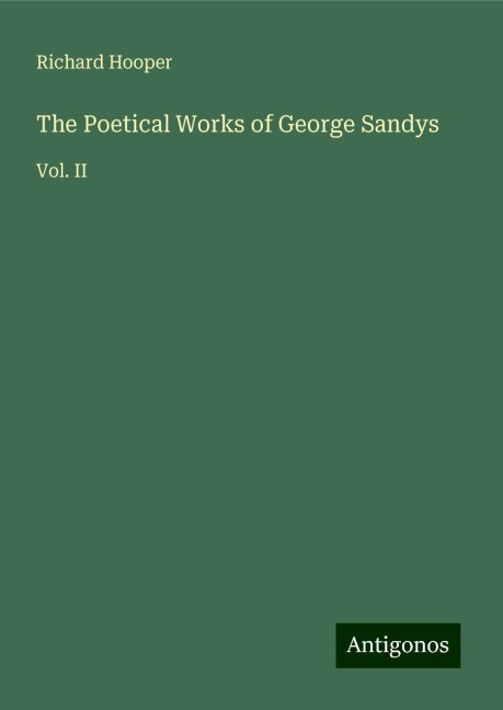 The Poetical Works of George Sandys: Vol. II