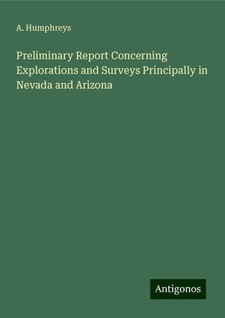 Preliminary Report Concerning Explorations and Surveys Principally in Nevada and Arizona
