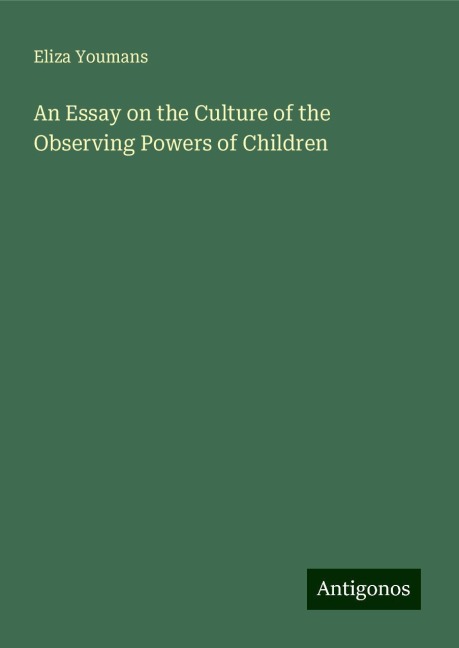 An Essay on the Culture of the Observing Powers of Children