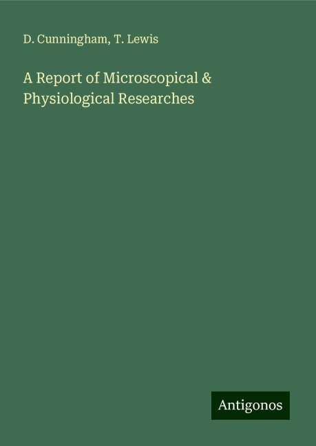 A Report of Microscopical & Physiological Researches