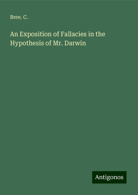 An Exposition of Fallacies in the Hypothesis of Mr. Darwin