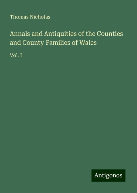 Annals and Antiquities of the Counties and County Families of Wales: Vol. I