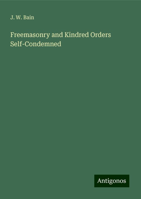 Freemasonry and Kindred Orders Self-Condemned