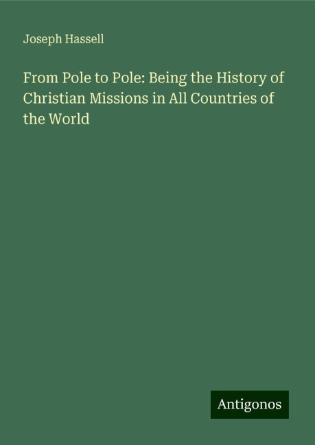 From Pole to Pole: Being the History of Christian Missions in All Countries of the World