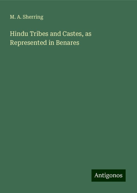 Hindu Tribes and Castes, as Represented in Benares