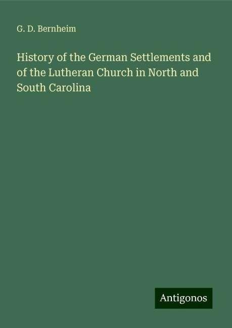History of the German Settlements and of the Lutheran Church in North and South Carolina