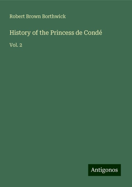 History of the Princess de Condé: Vol. 2