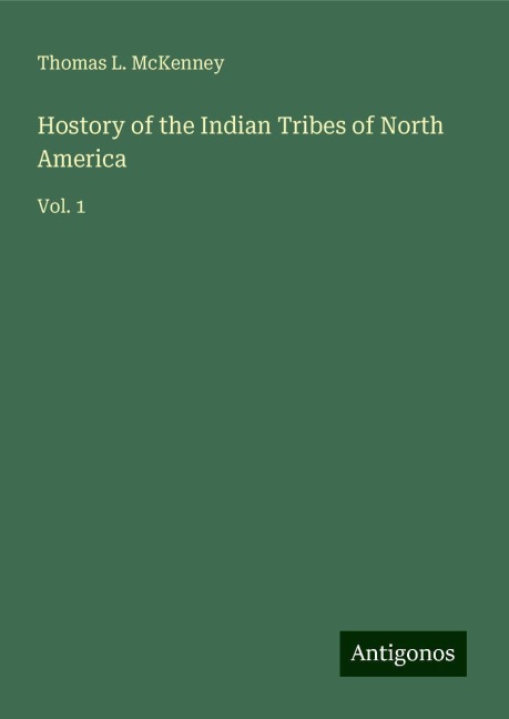 Hostory of the Indian Tribes of North America: Vol. 1