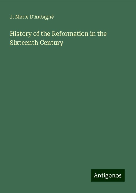 History of the Reformation in the Sixteenth Century