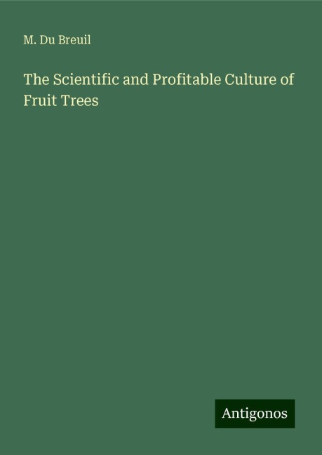 The Scientific and Profitable Culture of Fruit Trees