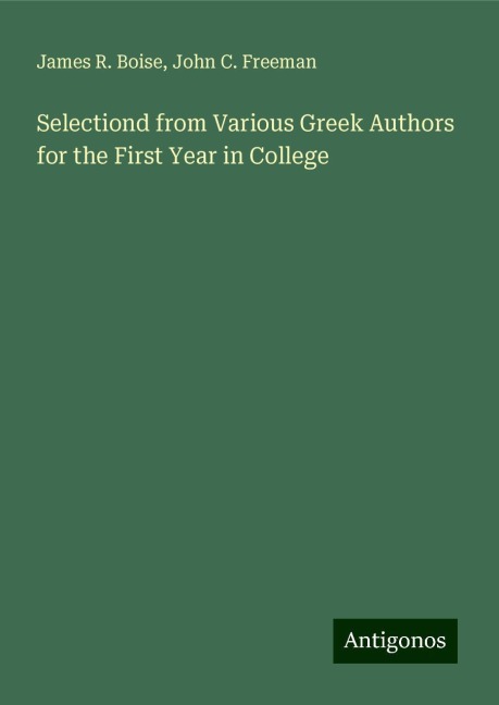 Selectiond from Various Greek Authors for the First Year in College