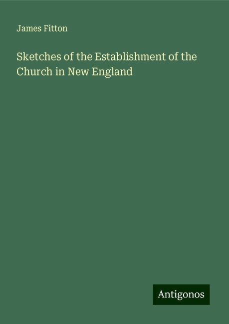 Sketches of the Establishment of the Church in New England